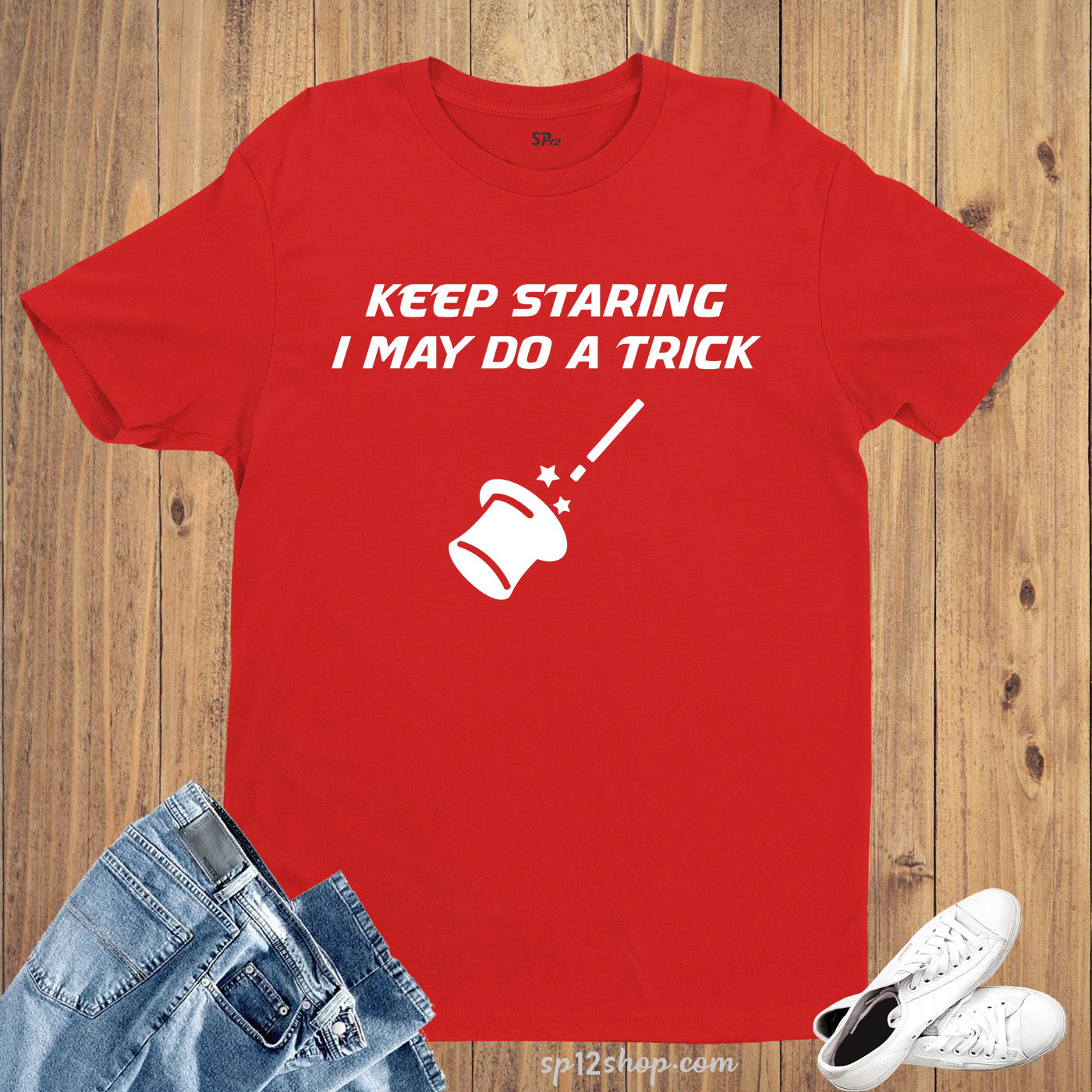 Slogan t Shirt Keep Staring Magical Tricks Wand Hat Magician