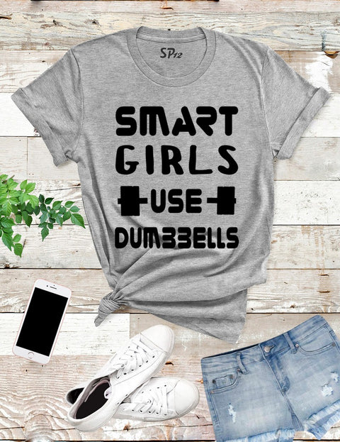 Smart Girls Use Dumbbells T Shirt