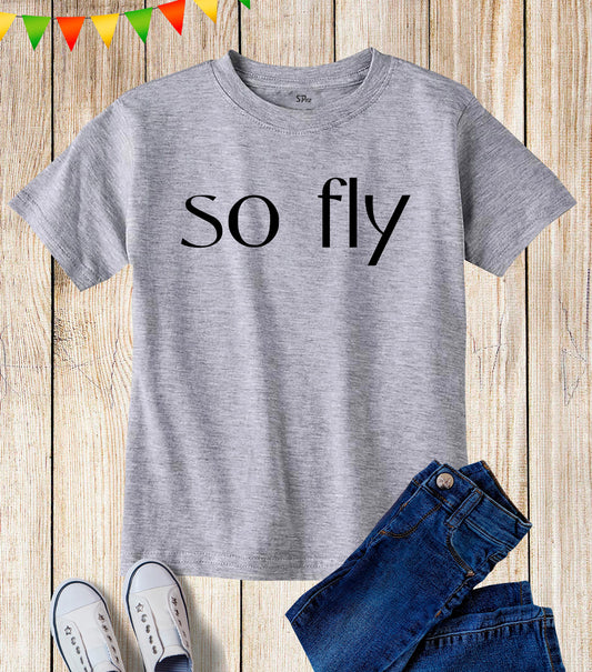 So Fly Enjoy Your Life Will be Became Happy Outing Text Slogan Kid T Shirt - Boys Girls Tee