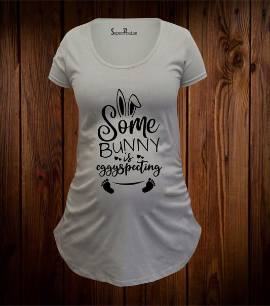 Some Bunny Is Eggyspecting Maternity T Shirt Easter Pregnancy Gift