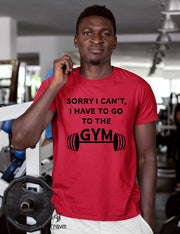 Sorry I Can't I Have To go To my Gym T Shirt