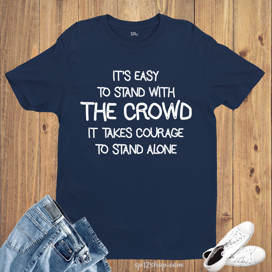 Stand with Crowd Alone Witty Quote Deep Slogan T shirt