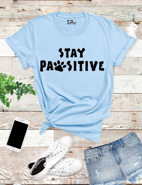 Stay Pawsitive Funny Cat Slogan T Shirt