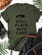 Still Plays With Cars T Shirt