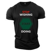 Stop Wishing Start Doing Inspiration Expression Gym T Shirt