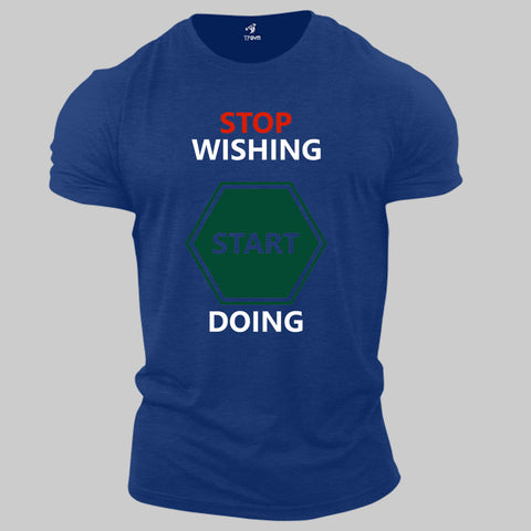 Stop Wishing Start Doing Inspiration Expression Gym T Shirt