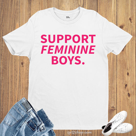 Support Feminine Boys T Shirt