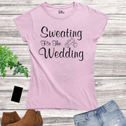 Sweating for the Wedding Fitness Women T Shirt