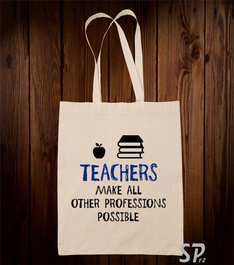 Teachers Make All Other Professions Possible Tote Bag