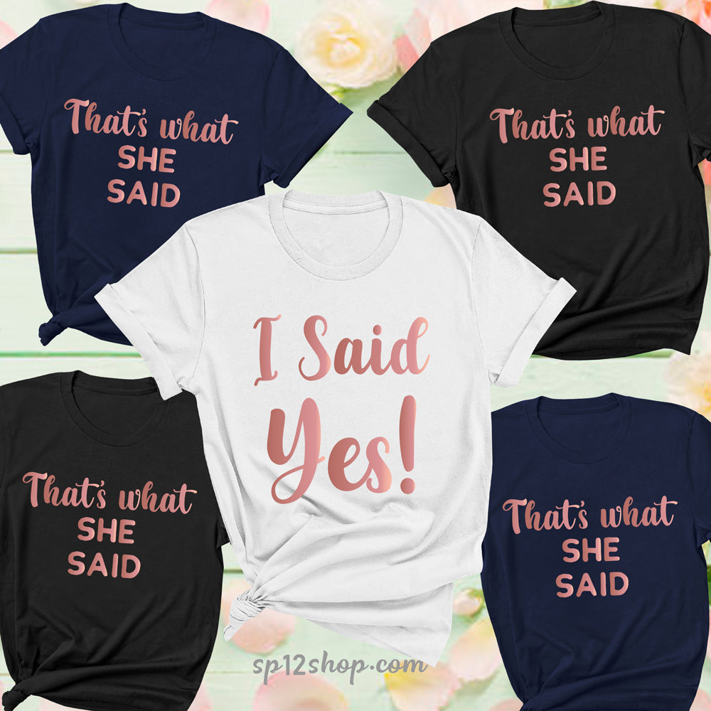 That's What She Said I Said Yes Bride T Shirts Bachelorette Party Hen Party Bridesmaid Wedding Party Tshirt
