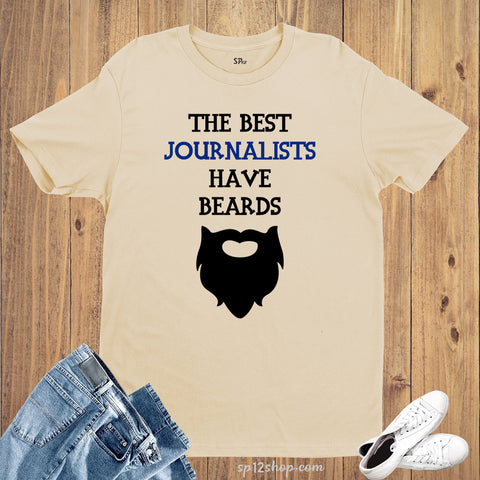 The Best Journalist Have Beard T Shirt