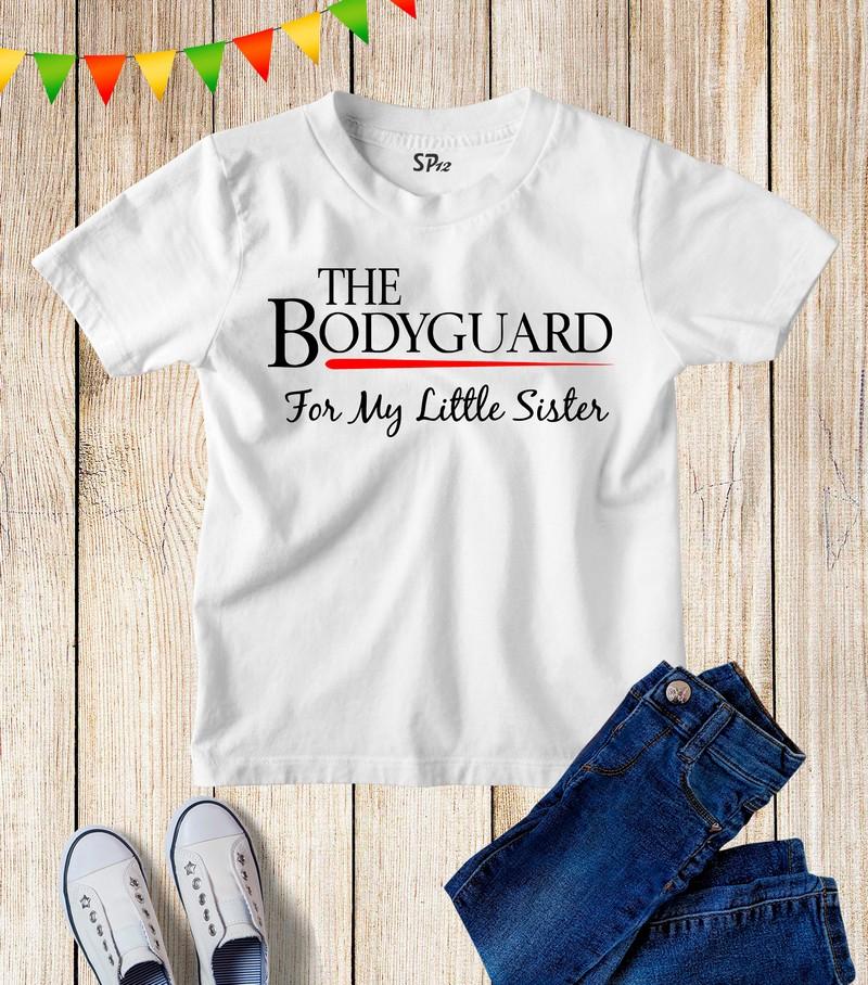 The Bodyguard For My Little Sister T Shirt