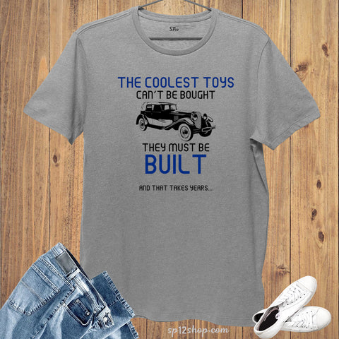 The Coolest toys Can't Be Bought They Must be Built T Shirt