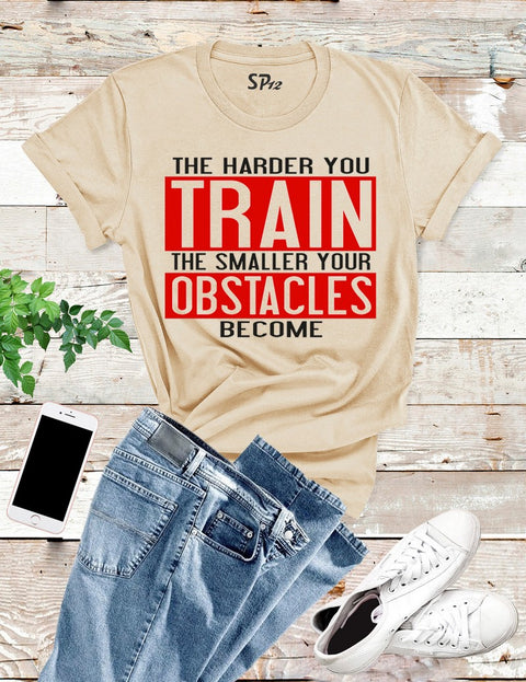 The Harder You Train T Shirt