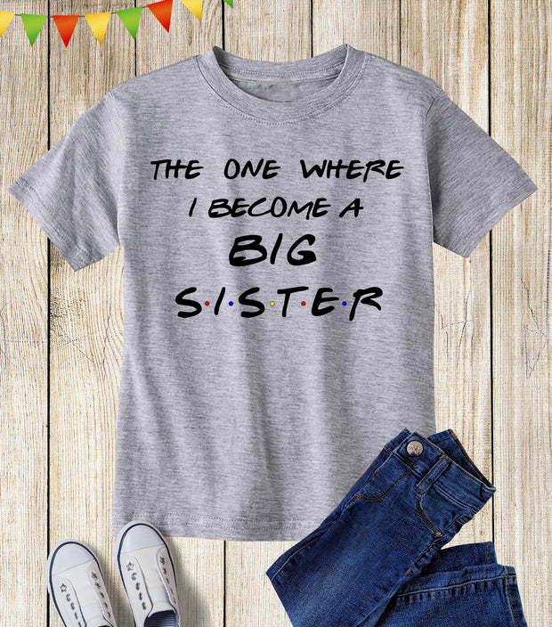 The One Where I Became A Big Sister T Shirt