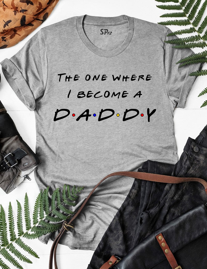 The One Where I Become A Daddy T Shirt