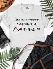 The One Where I Become A Father T Shirt