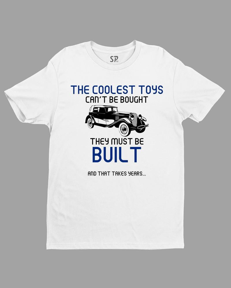 The Coolest toys Can't Be Bought They Must be Built T Shirt