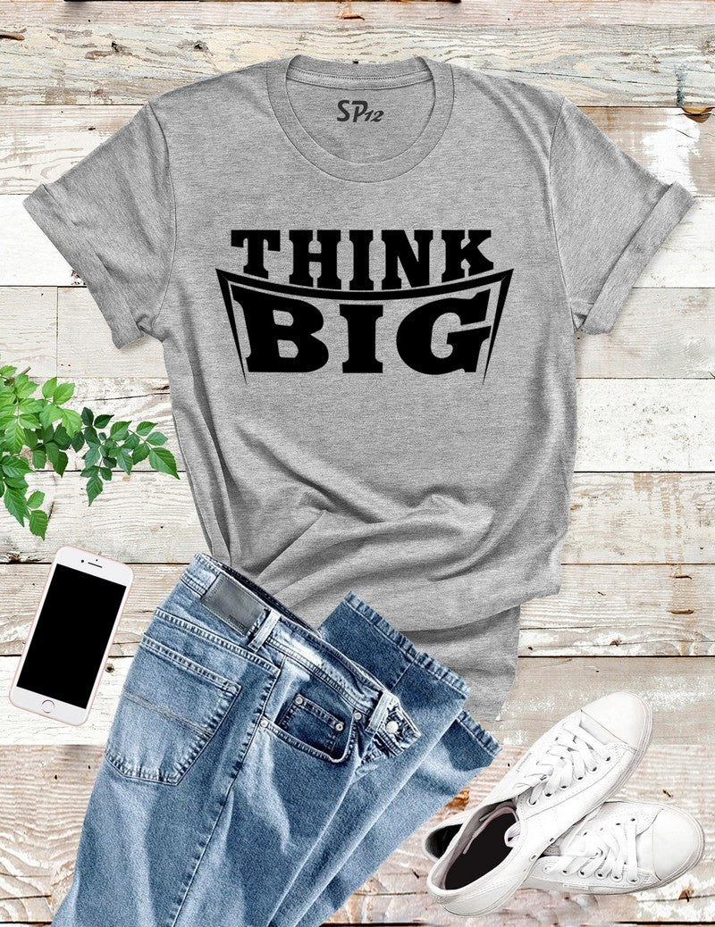 Think Big T Shirt