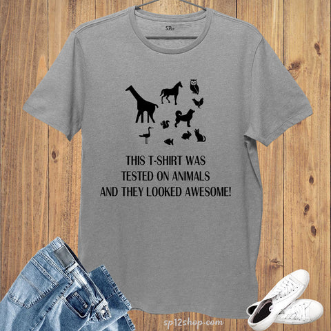 This t Shirt Was Tested On Animals And they Looked Awesome T Shirt