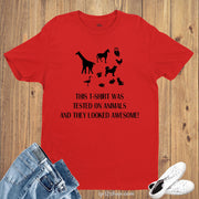 This t Shirt Was Tested On Animals And they Looked Awesome T Shirt
