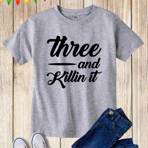 Three And Killin It Birthday Shirt