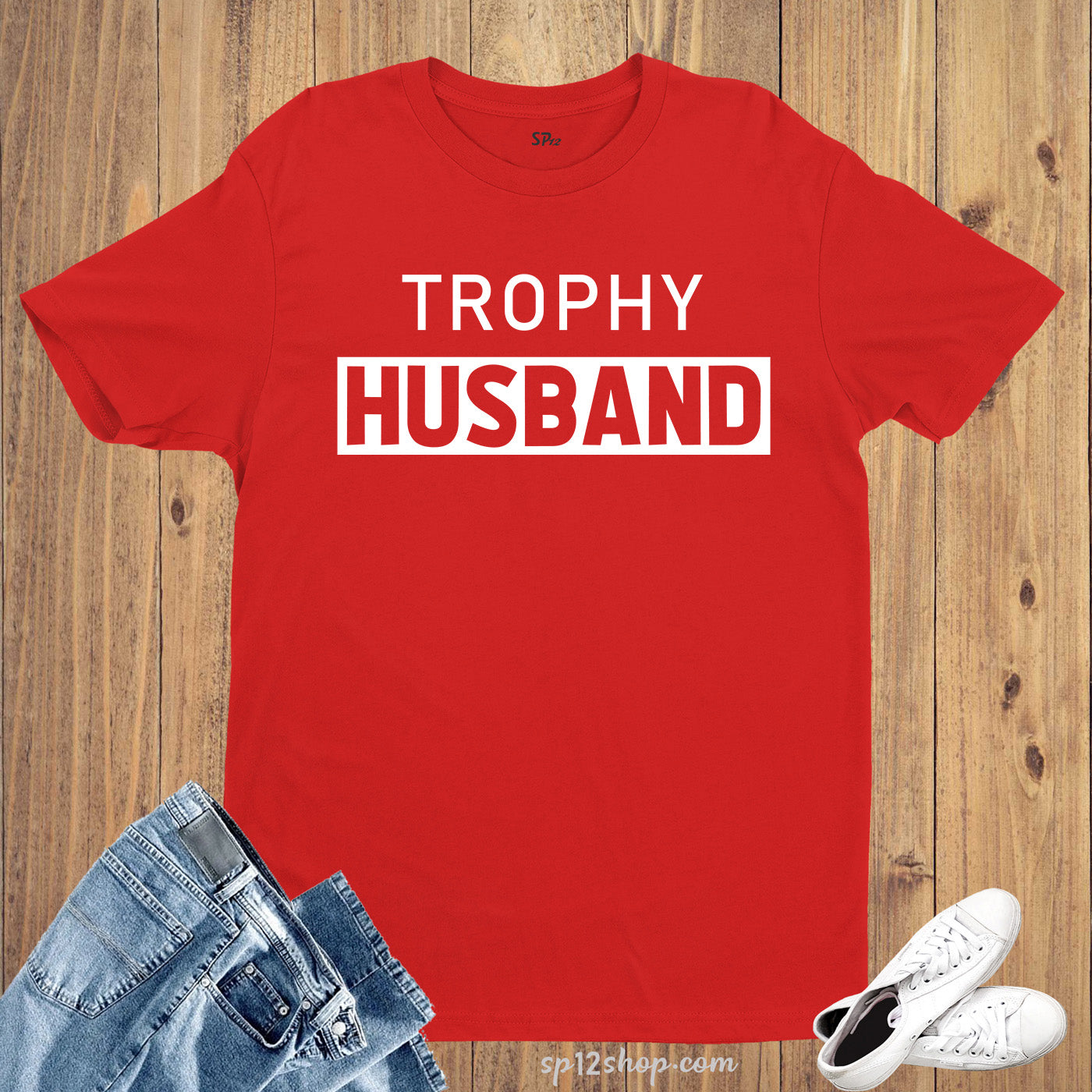 Trophy Husband T Shirt Valentine's Day Gift For him