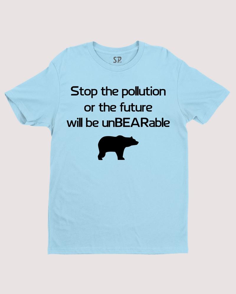 Stop The Pollution Or The Future Will Be Unbearable T Shirt