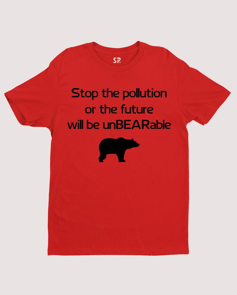 Stop The Pollution Or The Future Will Be Unbearable T Shirt