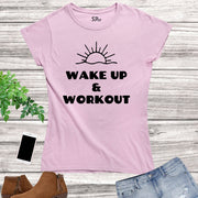 Wake Up Workout Fitness crossfit Women T Shirt