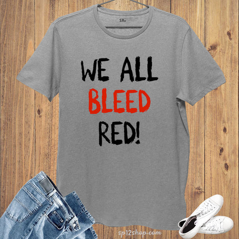 We All Bleed Red! Awareness T Shirt