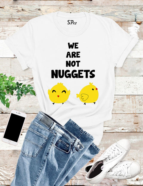 We Are Not Nuggets T Shirt