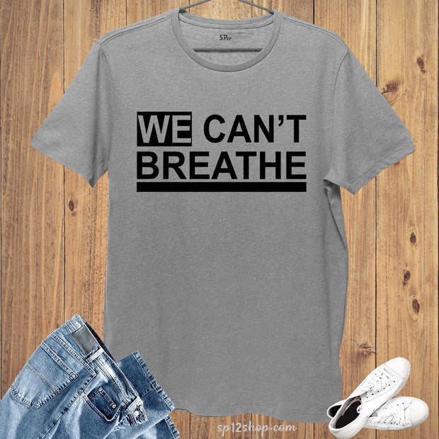 We Can't Breathe T Shirt