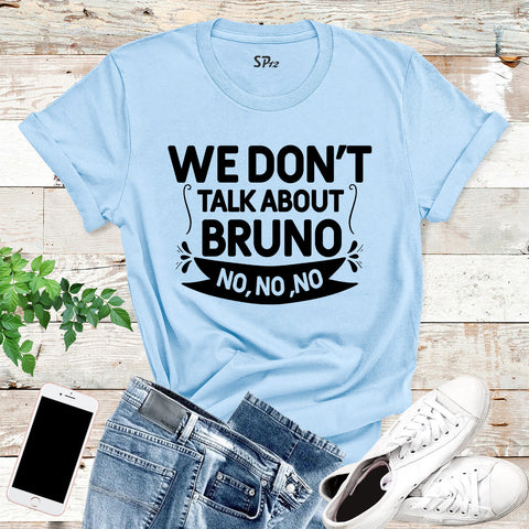 We Don't Talk About Bruno T Shirt