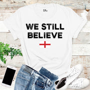 We Still Believe England Football T Shirt
