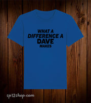 What A Difference a Dave Makes Funny T Shirt