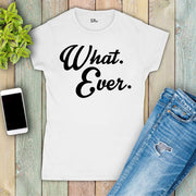 Whatever Funny Slogan Women T Shirt