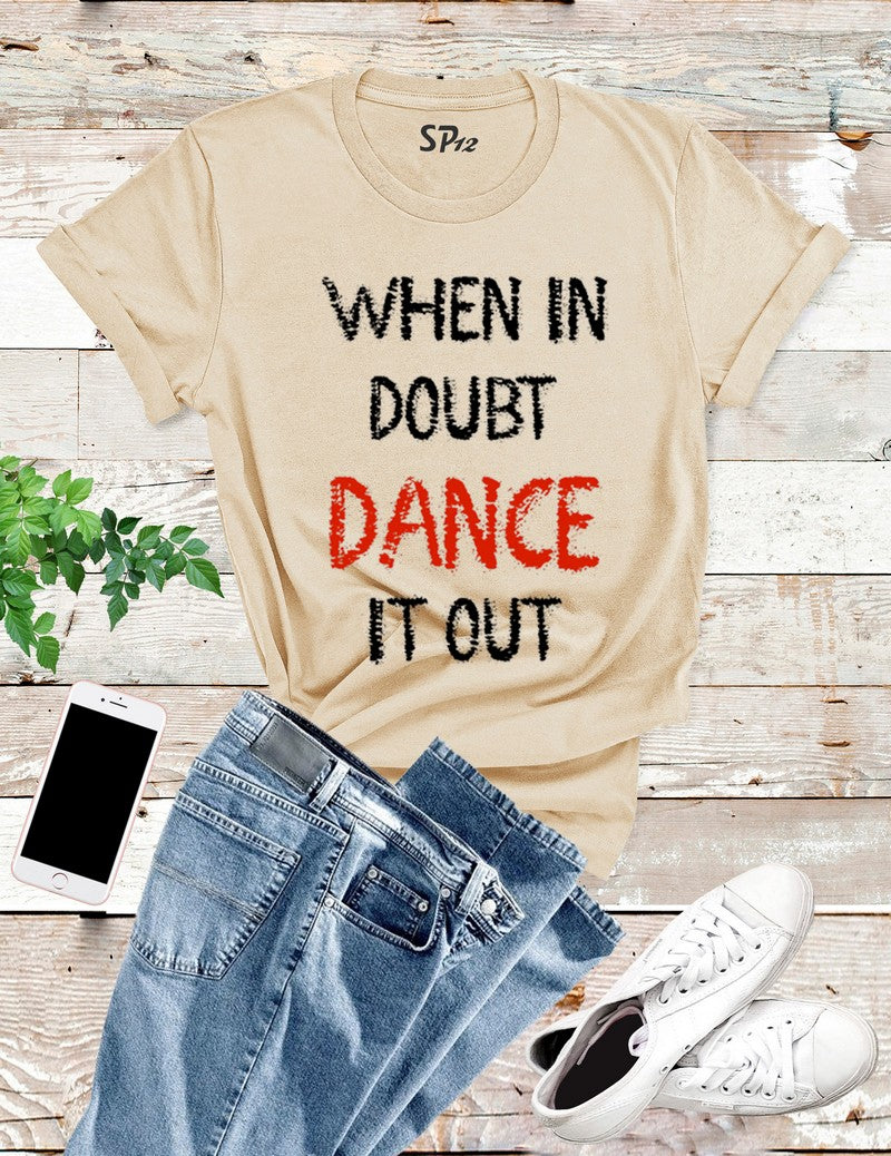 When In Doubt Dance It Out T Shirt