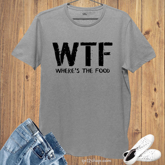 Where's The Food Funny Slogan T-Shirt