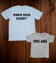 Who Is your Daddy you Are Father Kids Matching T Shirt