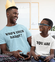 Who Is your Daddy you Are Father Kids Matching T Shirt