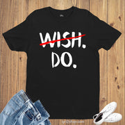 Wish Do Advice Expression Motivation Life Lesson Slogan T Shirt