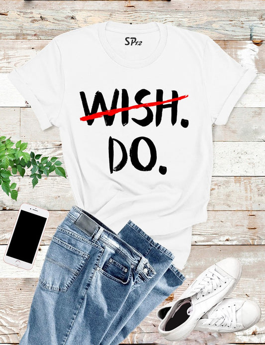 Wish Do Inspirational T Shirt