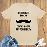 With Great Stache Comes Great Responsibility T Shirt