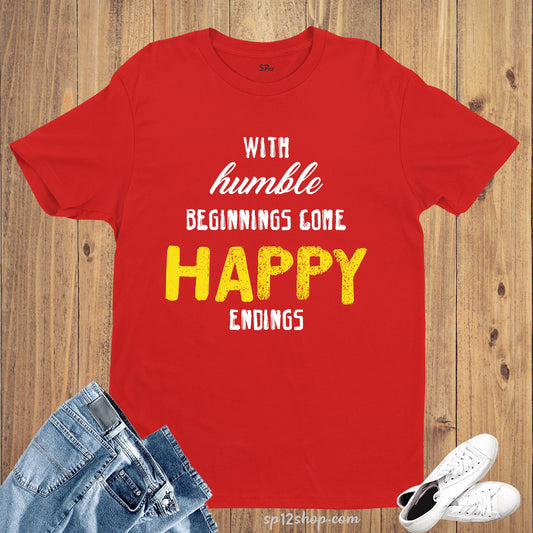 With Humble Beginnings Inspiration Life Slogan T Shirt