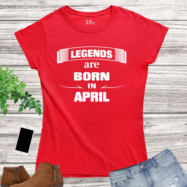 Birthday Gift T Shirt Women Legends Born In April