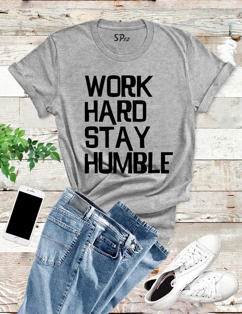 Work Hard Stay Humble T Shirt