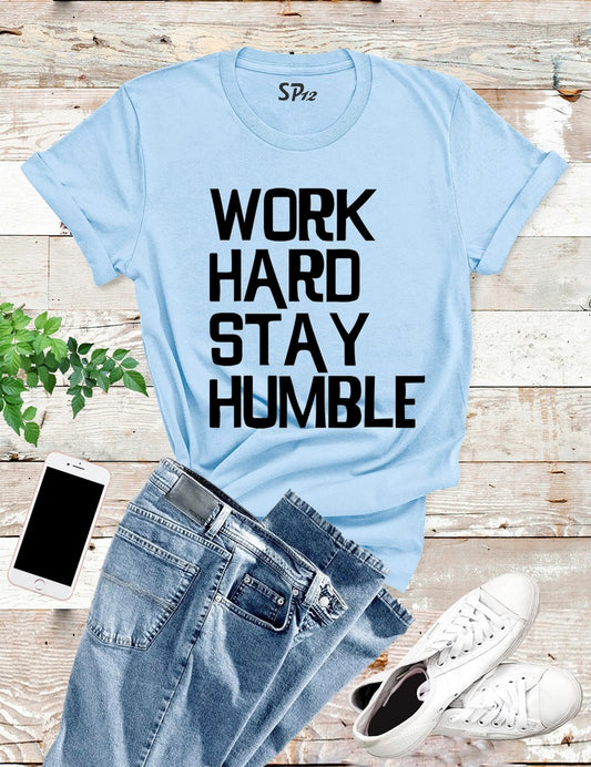 Work Hard Stay Humble T Shirt