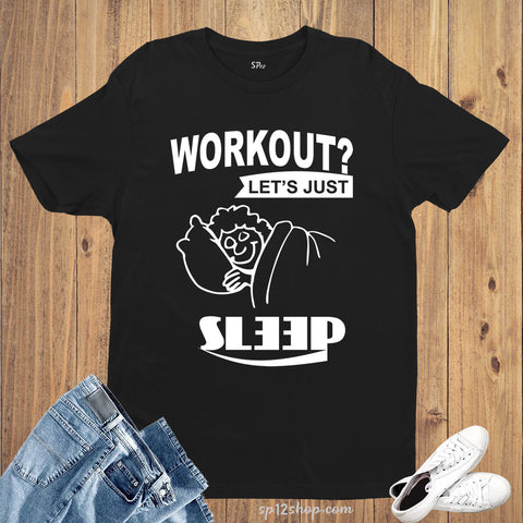 Workout? Let's Just Sleep Funny Gym T-Shirt