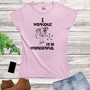 Workout to Be Wonderful Fitness Women T Shirt